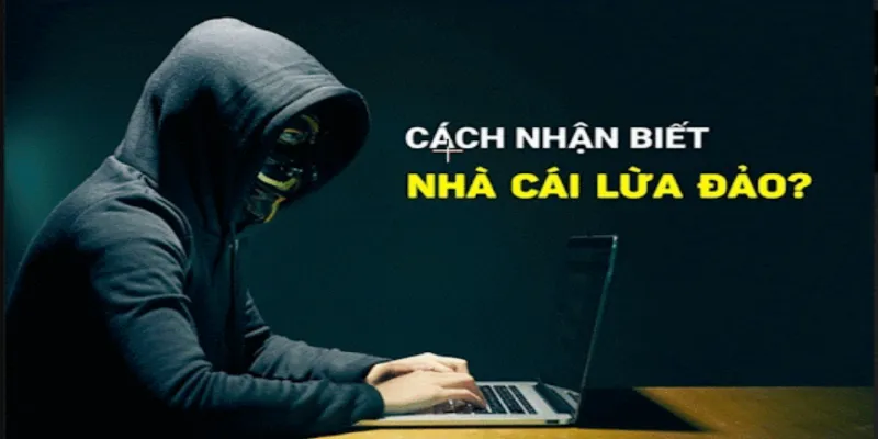Cách nhận biết nhà cái lừa đảo