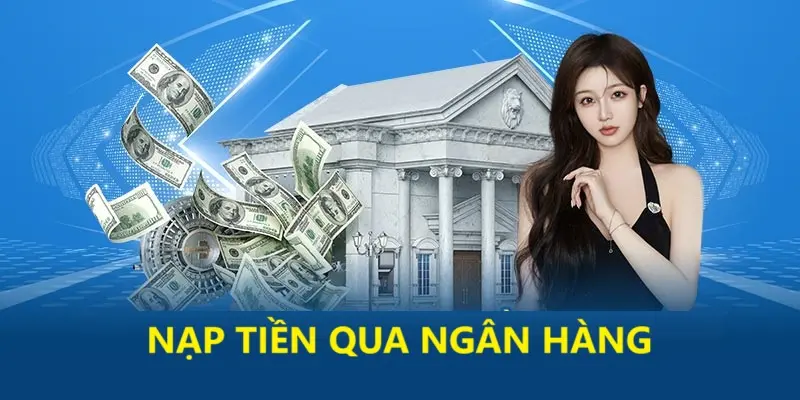 Nạp tiền 789F nhanh chóng qua ngân hàng